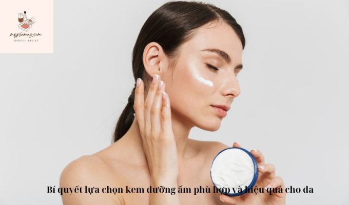 Bí quyết lựa chọn kem dưỡng ẩm phù hợp và hiệu quả cho da