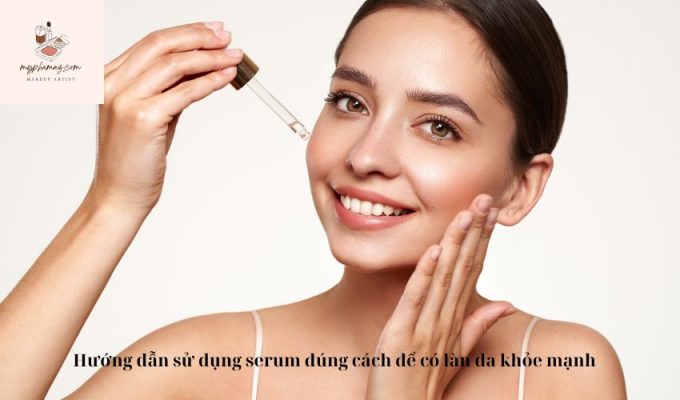 Hướng dẫn sử dụng serum đúng cách để có làn da khỏe mạnh