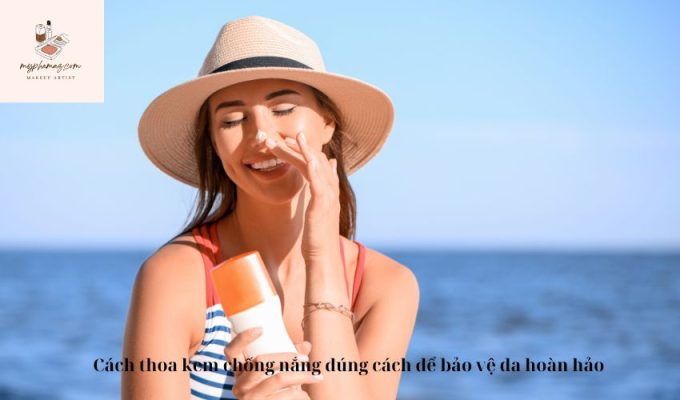 Cách thoa kem chống nắng đúng cách để bảo vệ da hoàn hảo