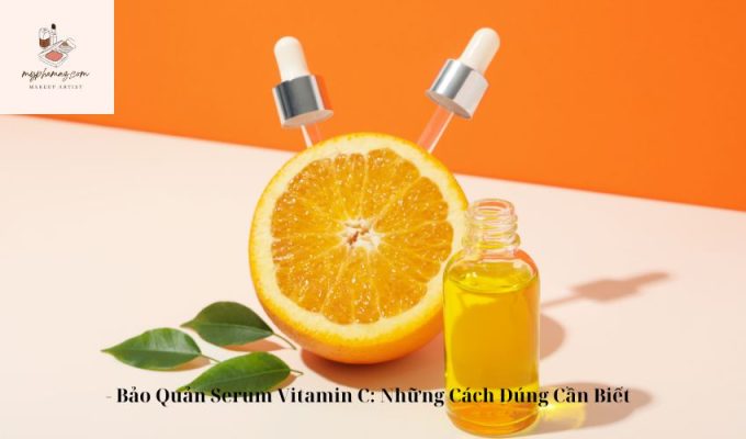 – Bảo Quản Serum Vitamin C: Những Cách Đúng Cần Biết